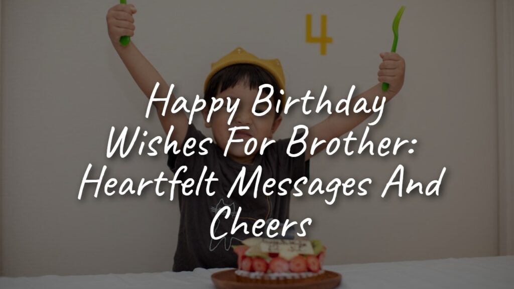 _happy_birthday_wishes_for_brother__heartfelt_messages_and_cheers